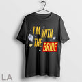 Original Travis Kelce Im With The Bride T Shirt Unisex