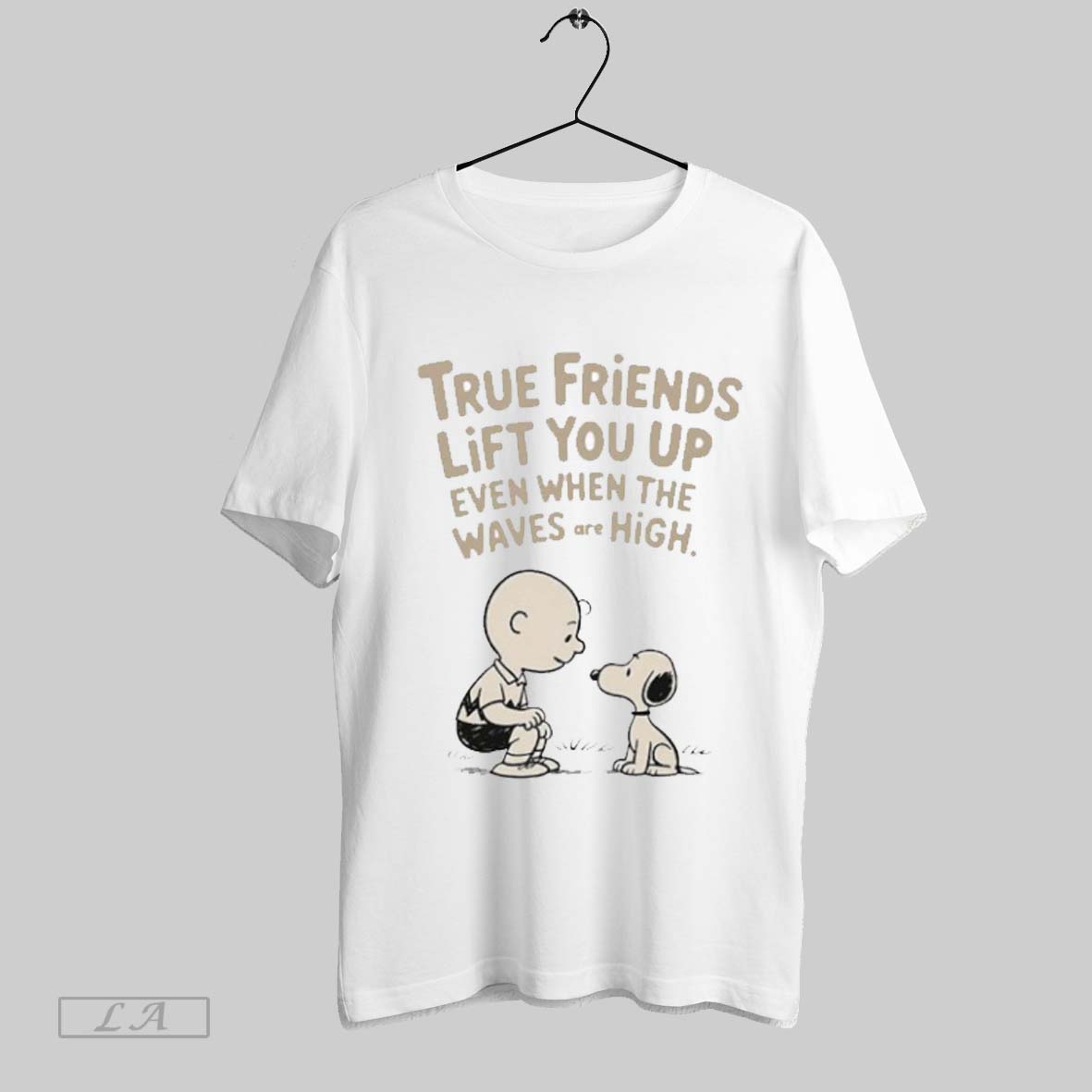 Original True Friends Lift You Up Even When The Waves Are High Peanuts Shirt Unisex