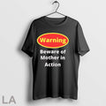 Original Warning Beware Of Mother In Action T Shirt Unisex