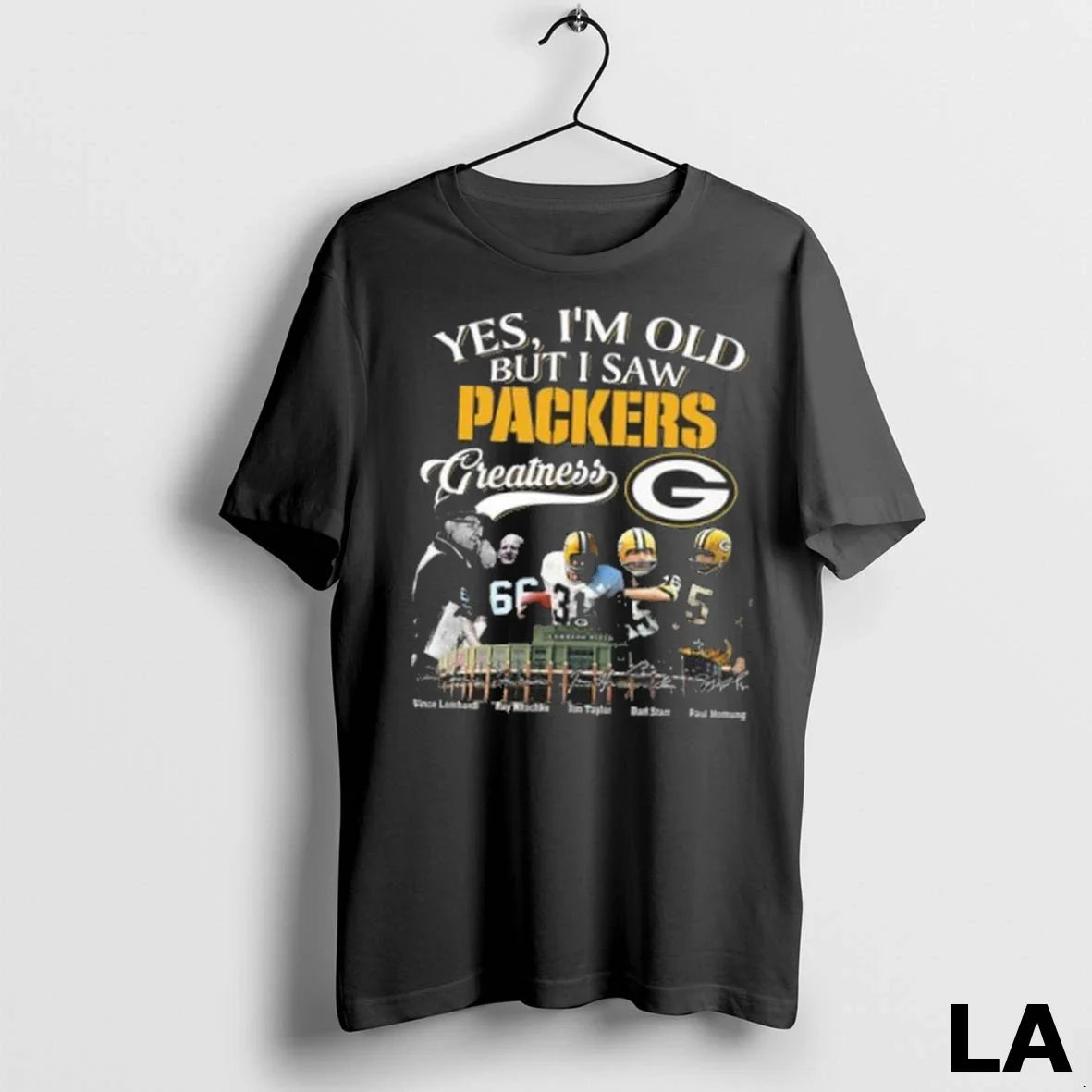 Original Yes Im Old But I Saw Green Bay Packers Greatness Legends Cince Nitschke Taylor Unisex