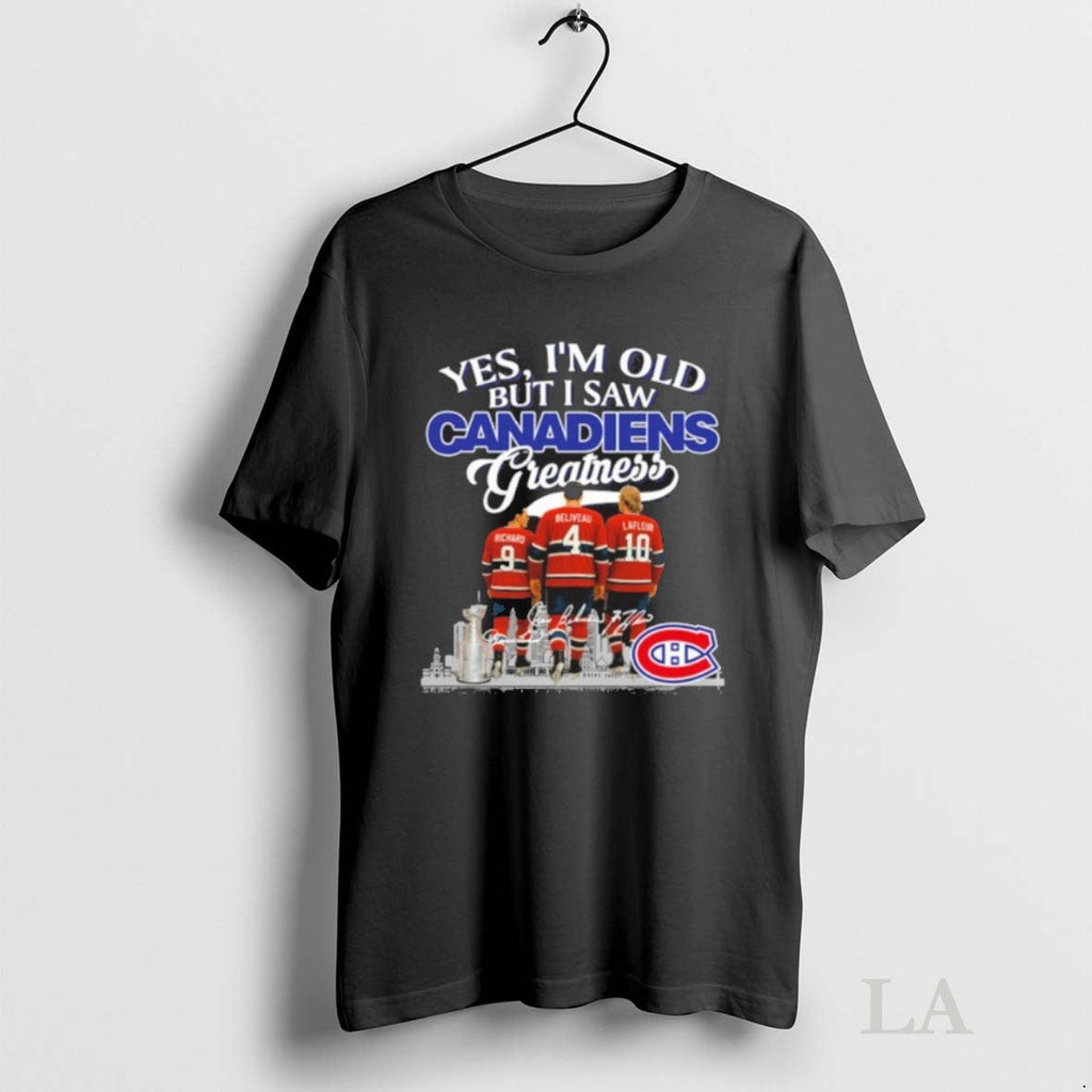 Original Yes Im Old But I Saw Montreal Canadiens Greatness Player Signature City Unisex