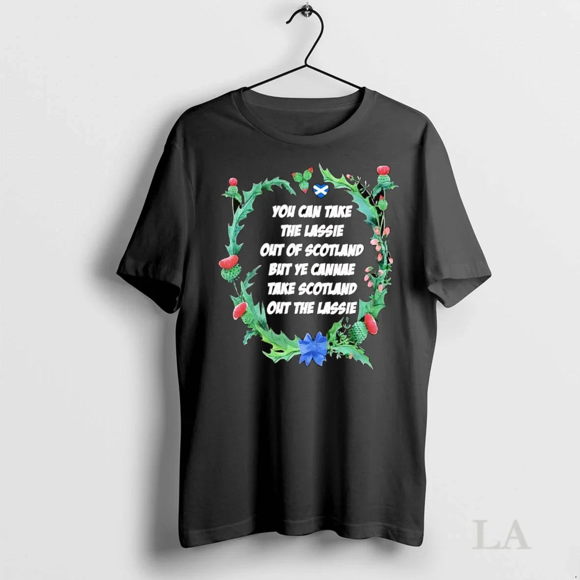 Original You Can Take The Lassie Out Of Scotland Ye Cant Take Scotland Out The Unisex