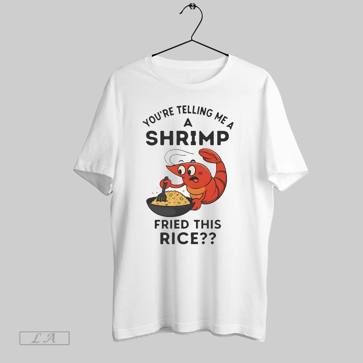 Original Youre Telling Me A Shrimp Fried This Rice T Shirt Unisex