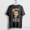 Premium Against Me Hey George W Fuck You And Your Daddy George Bush Long Sleve Unisex