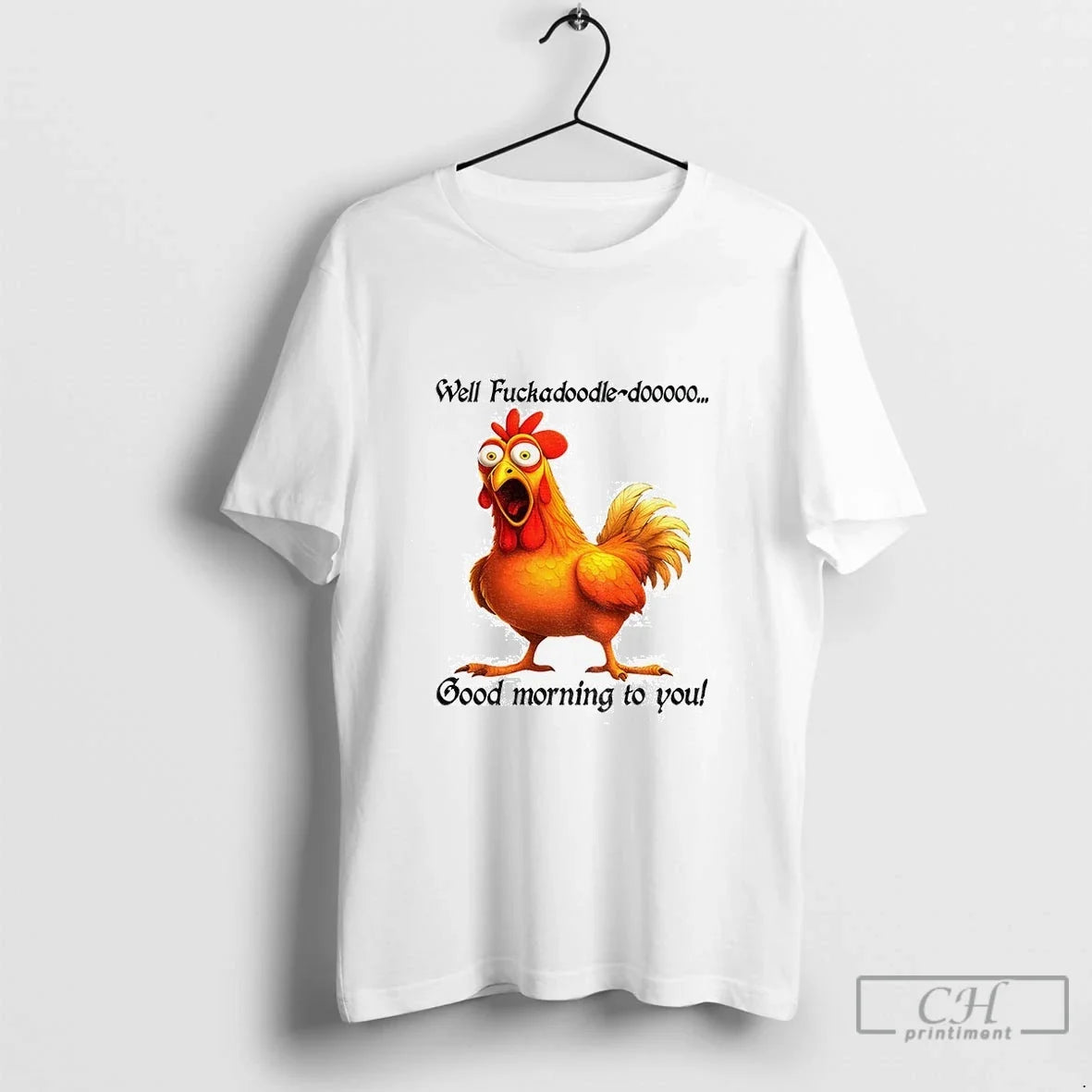 Premium Chicken Well Fuckadoodle Dooooo Good Morning To You Unisex