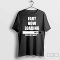 Premium Fart Now Loading Please Wait Unisex