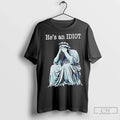 Premium He Is An Idiot Anti Trump Unisex