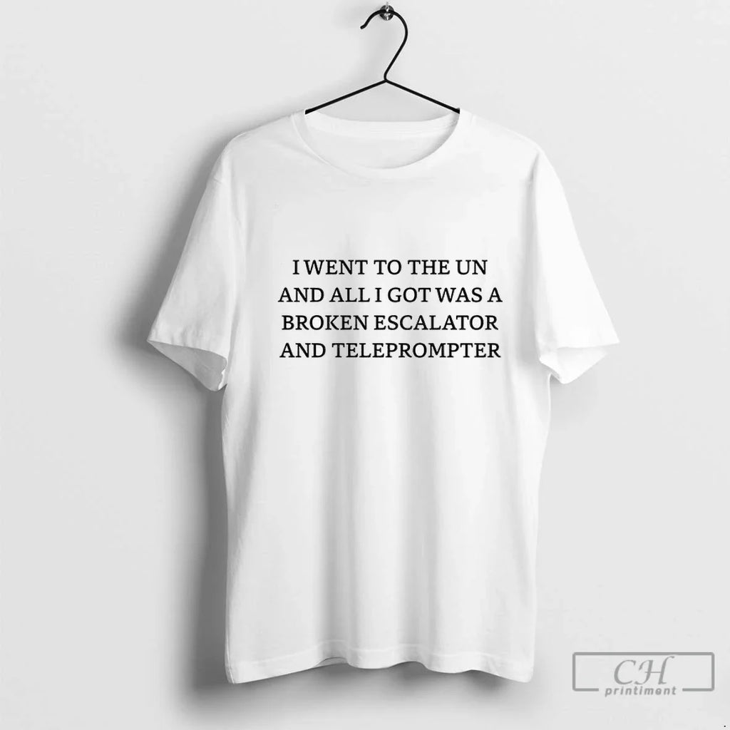Premium I Went To The Un And Got Escalator And Teleprompter Trump Unisex