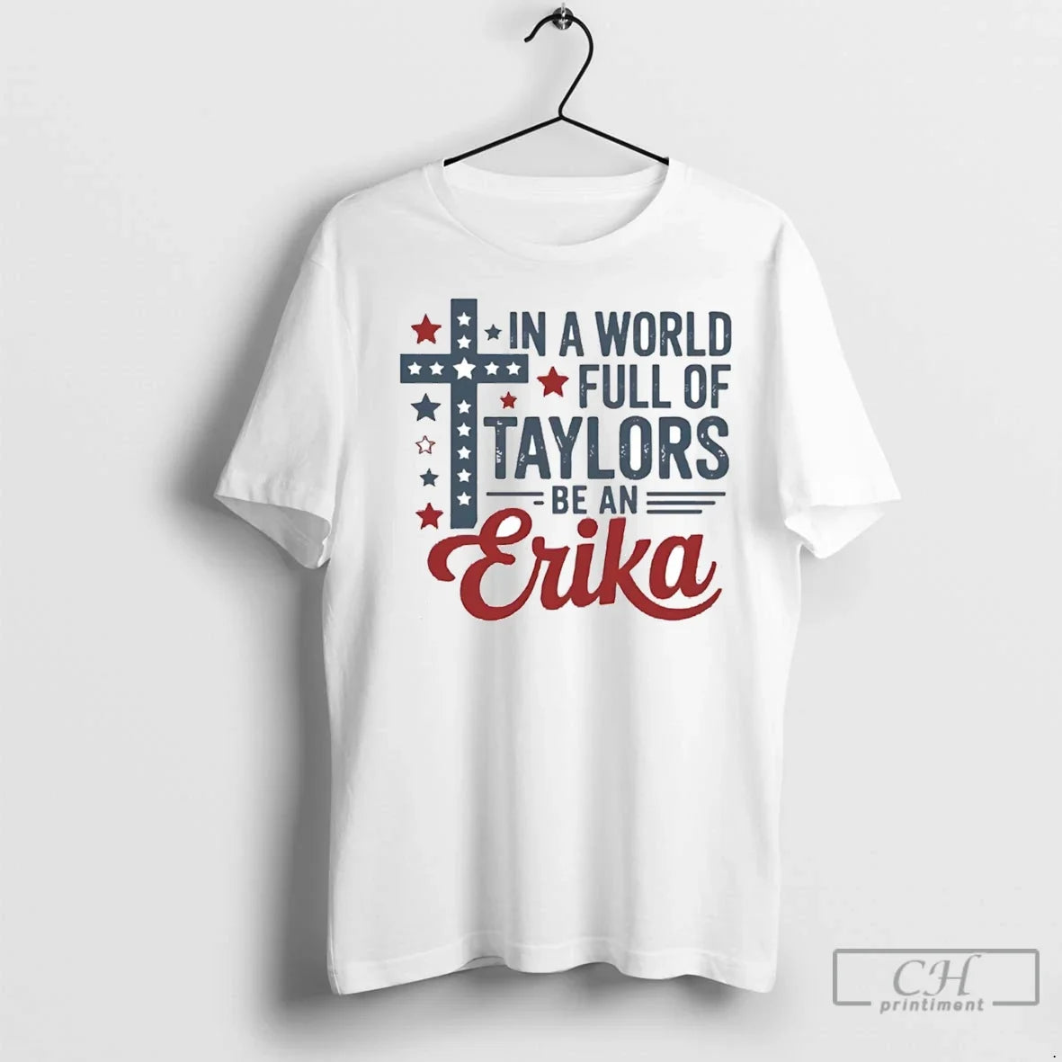 Premium In A World Full Of Taylors Be An Erika Unisex