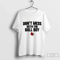Premium Louisville Cardinals Football Dont Mess With The Ball Boy Unisex