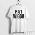 Premium Fat Wigga Unisex