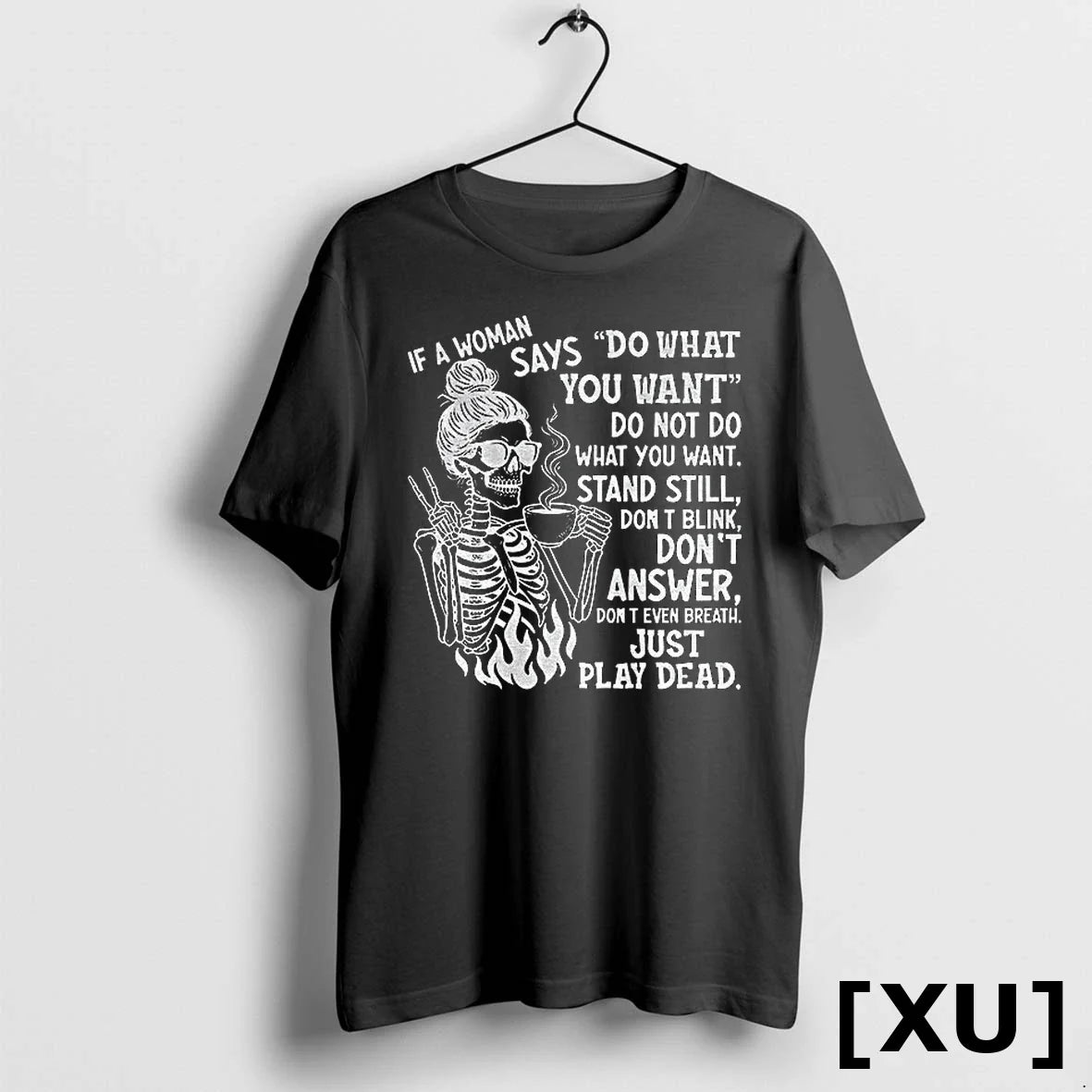 Skeleton If A Woman Says Do What You Want Do Not Do What You Want Unisex