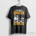 So Viele Idioten Und Nur Ein Stapler Shirts Unisex