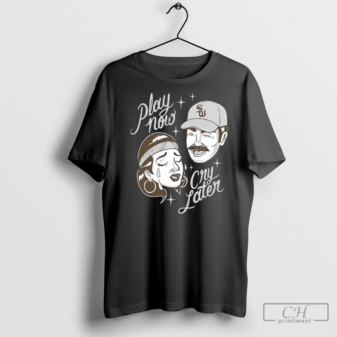 Streetwise Play Now Cry Later Shirts Unisex