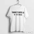 Todays Date Is 8 23 2025 T Shirt Unisex