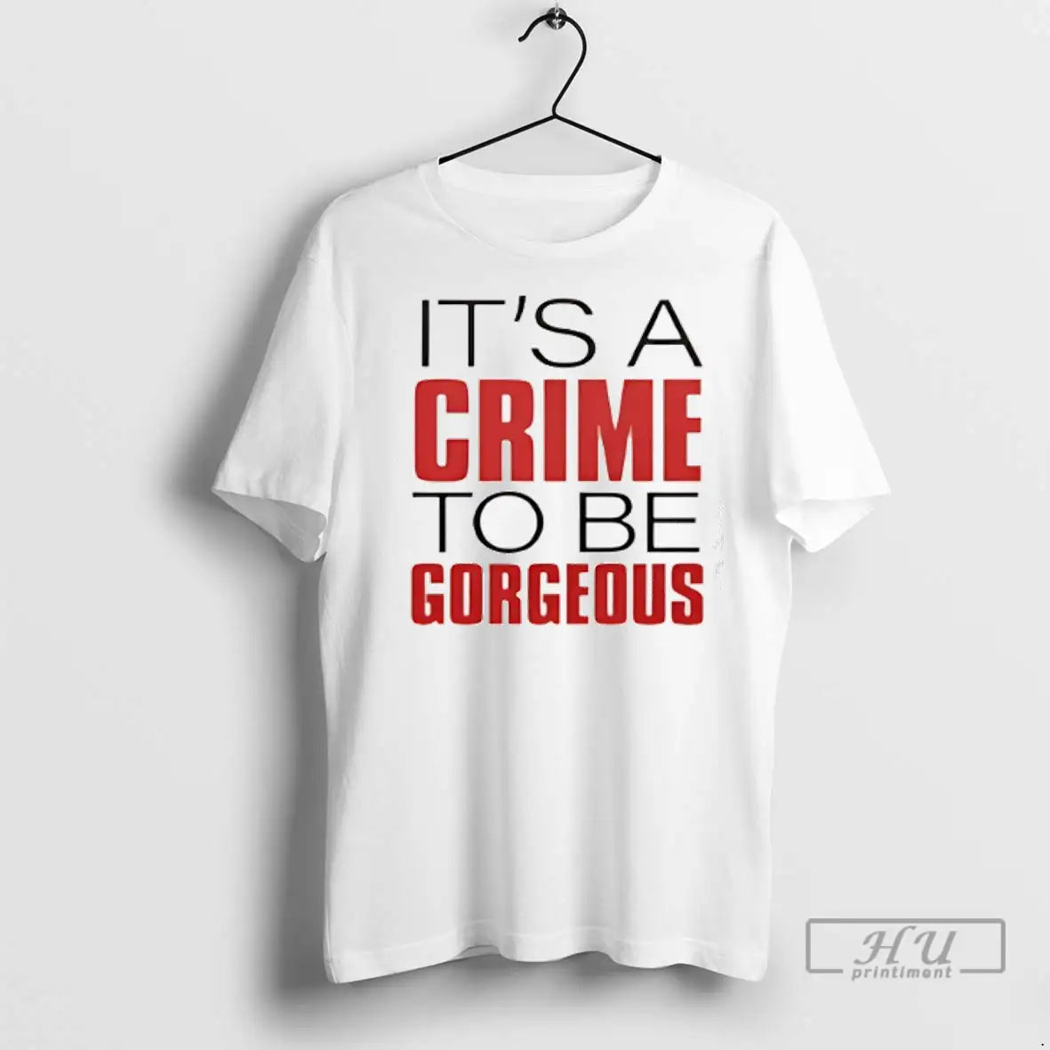 Trending Its A Crime To Be Gorgeous T Shirts Unisex