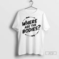 Trending Jim Mcmurtry Where Are The Bodies Ornaments T Shirts Unisex