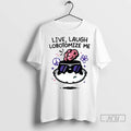 Trending Live Laugh Lobotomize Me Ornaments T Shirts Unisex