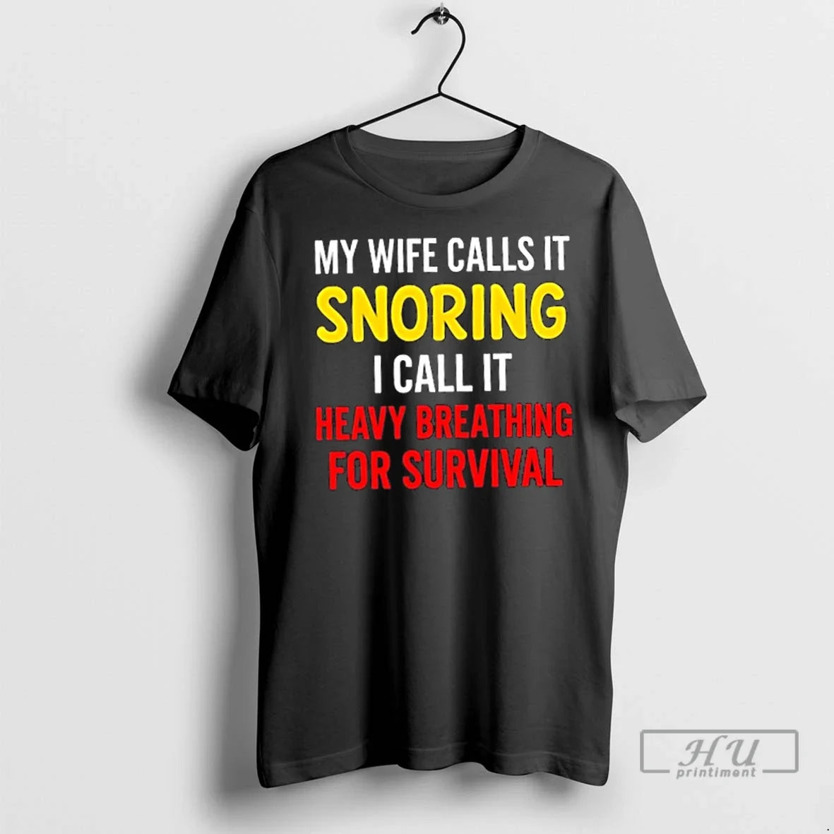 Trending My Wife Calls It Snoring I Call It Heavy Breathing For Survival T Shirts Unisex