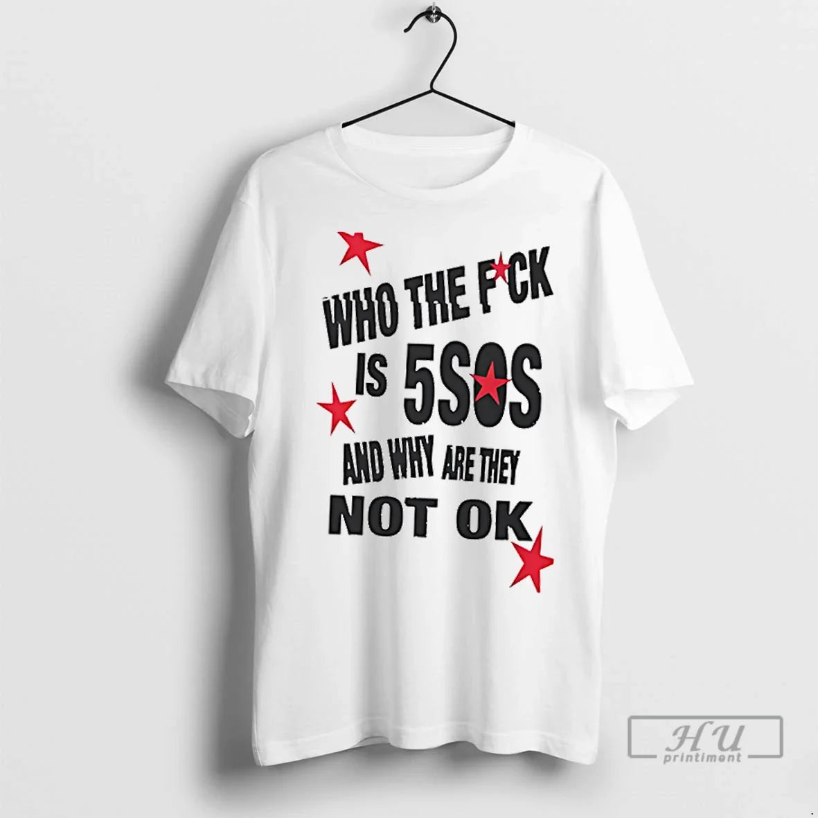 Trending Who The Fuck Is 5sos And Why Are They Not Ok T Shirts Unisex
