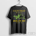 Tulen I Got That Dog In Me Shirts Unisex