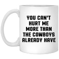 You Can’t Hurt Me More Than The Cowboys Already Have Coffee Mug