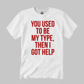 You Used To Be My Type Then I Got Help T-Shirt