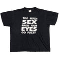 OLD & VINTAGE TOO MUCH SEX MAKES YOUR EYES GO FUZZY TEXT DESIGN LARGE 8860