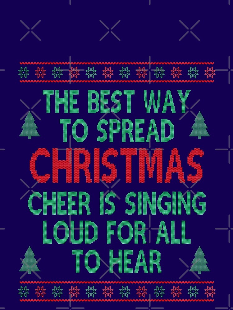 The best way to spread Christmas cheer is singing, Christmas Movie Quote Funny by Sunnyhova