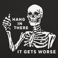 Hang In There It Gets Worse Skeleton