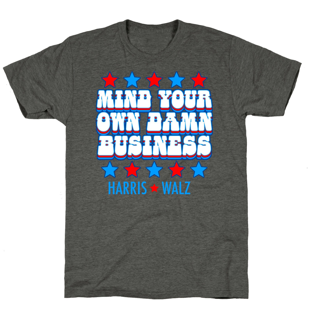 Mind Your Own Damn Business Harris Walz Unisex Triblend Tee Unisex