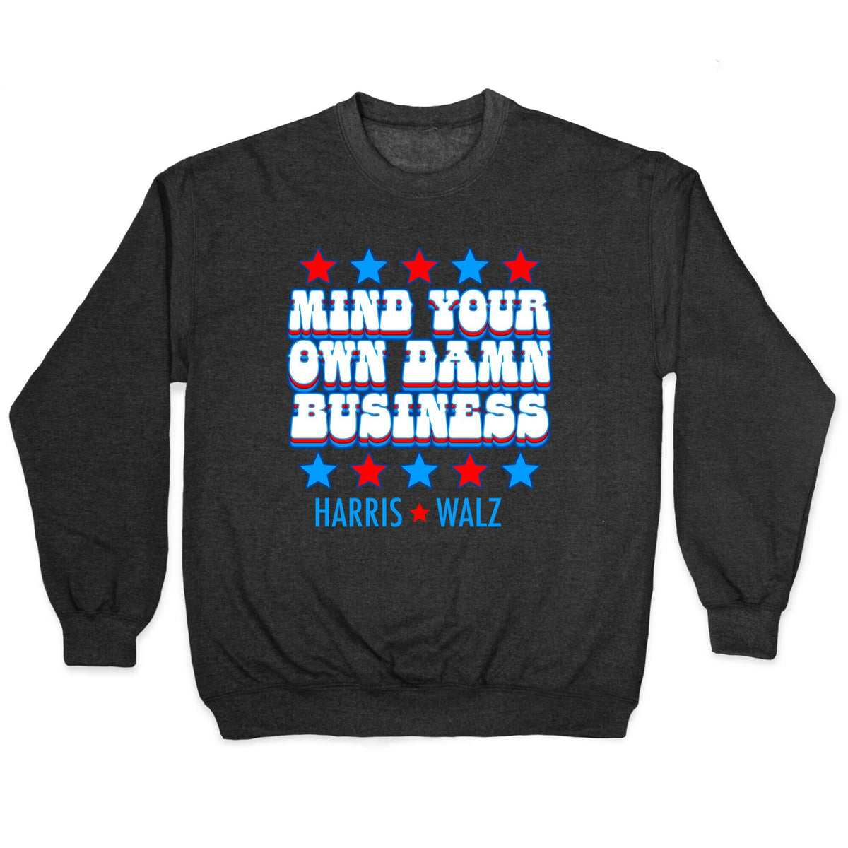Mind Your Own Damn Business Harris Walz Crewneck Unisex