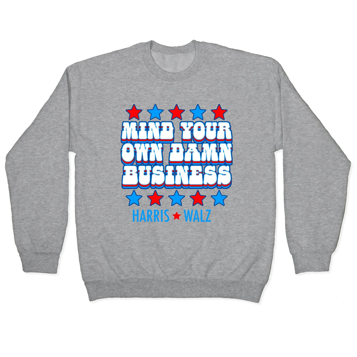 Mind Your Own Damn Business Harris Walz Crewneck Unisex