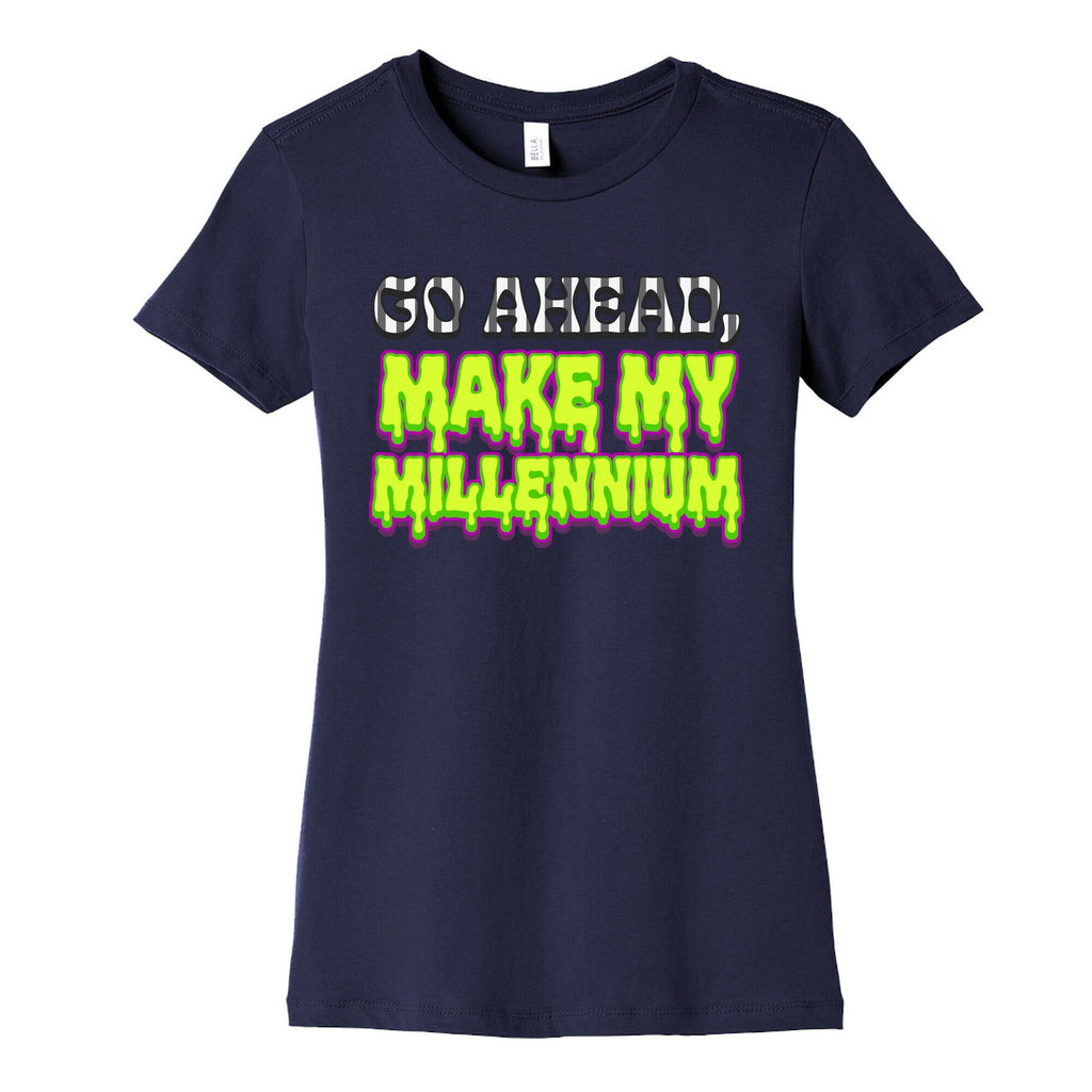 Go Ahead Make My Millennium Womens Cotton Tee Unisex
