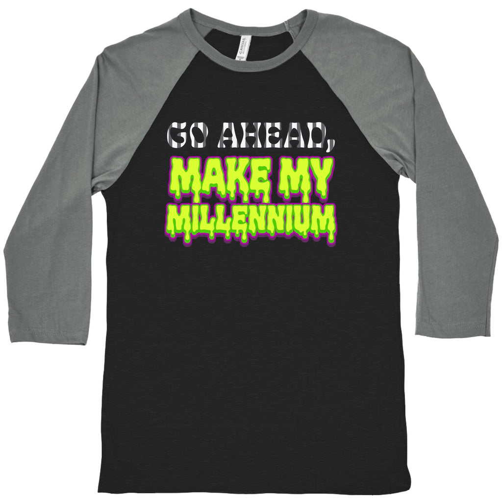 Go Ahead Make My Millennium Baseball Tee Unisex