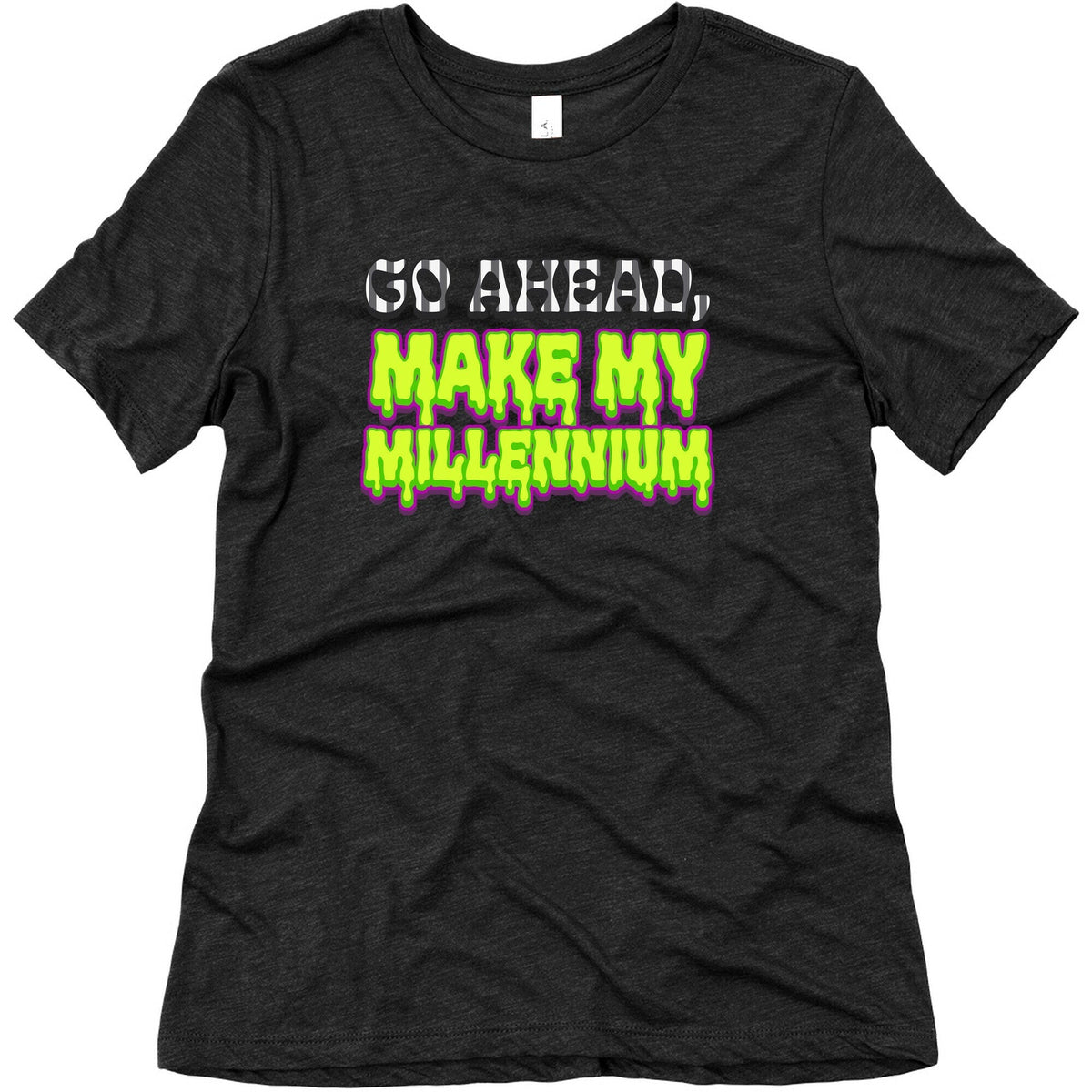 Go Ahead Make My Millennium Womens Triblend Tee Unisex