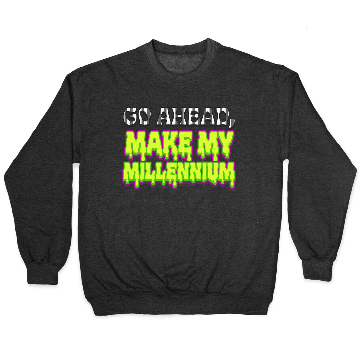 Go Ahead Make My Millennium Crewneck Unisex