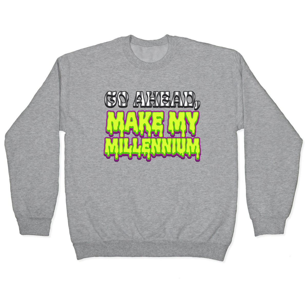 Go Ahead Make My Millennium Crewneck Unisex