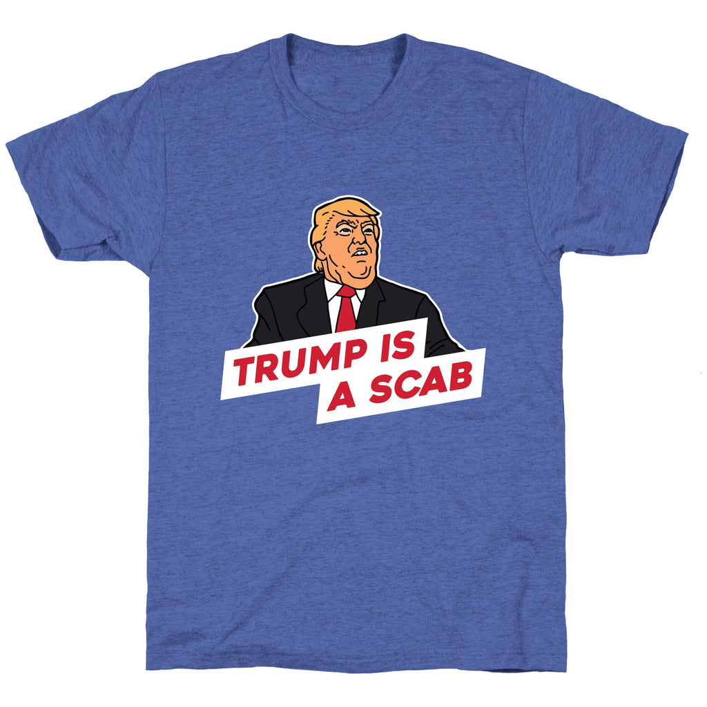 Trump is a Scab Unisex Triblend Tee Unisex
