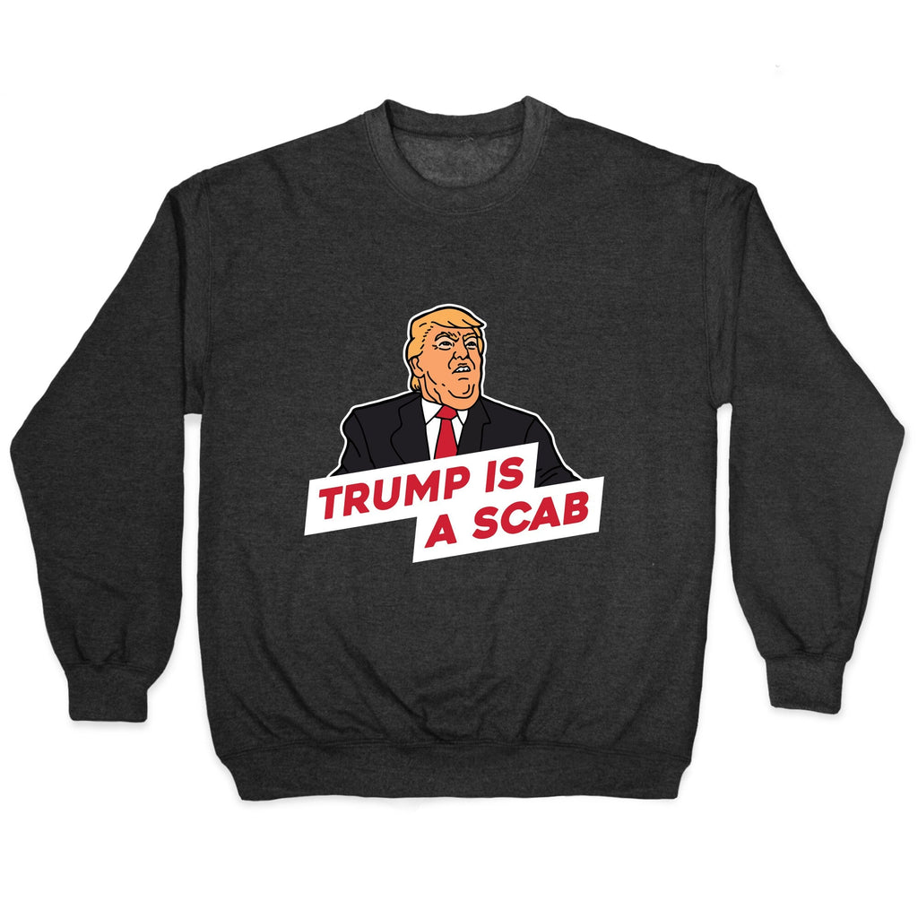 Trump is a Scab Crewneck Unisex