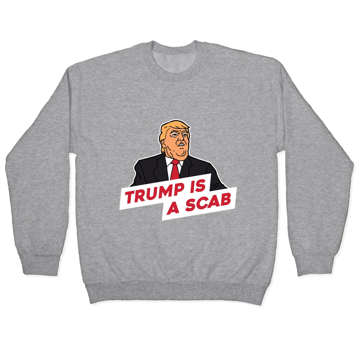 Trump is a Scab Crewneck Unisex