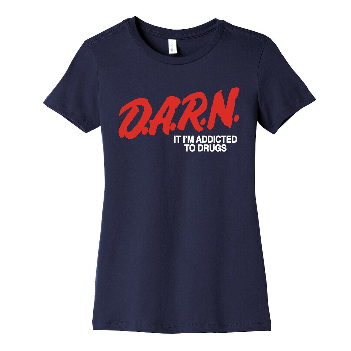 Darn Im Addicted to Drugs Womens Cotton Tee Unisex