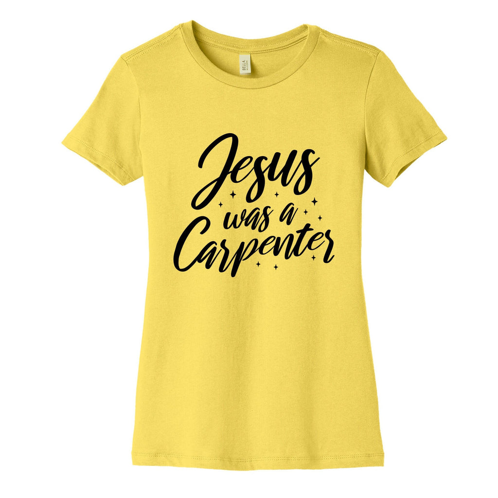 Jesus Was A Carpenter Womens Cotton Tee Unisex