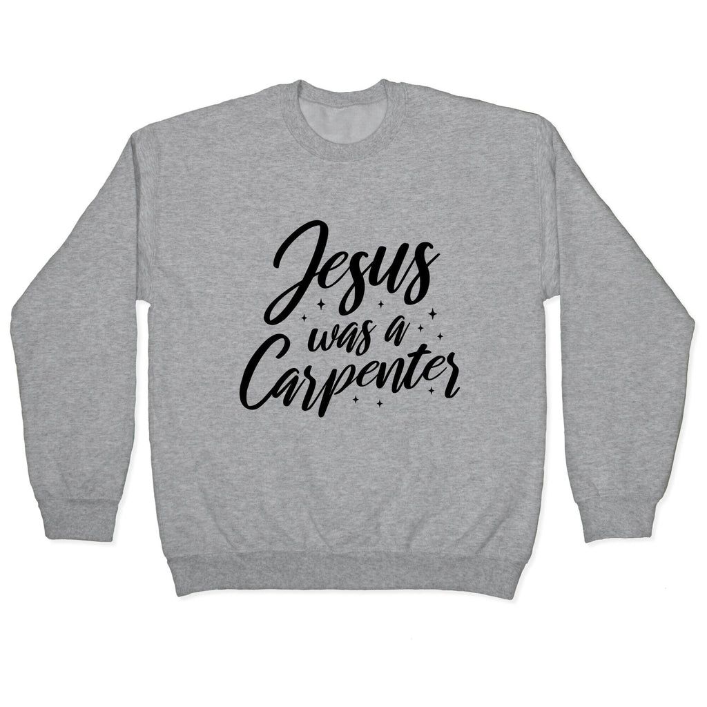 Jesus Was A Carpenter Crewneck Unisex