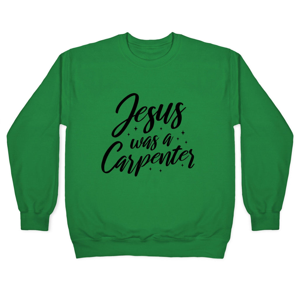 Jesus Was A Carpenter Crewneck Unisex