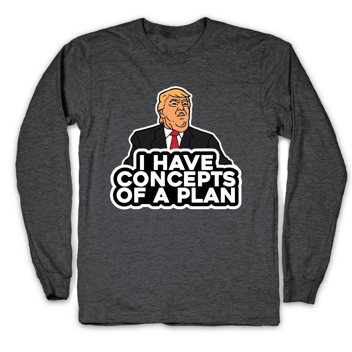 I Have Concepts of a Plan Longsleeve Tee Unisex