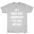 If I Miss This Jumpshot Unisex