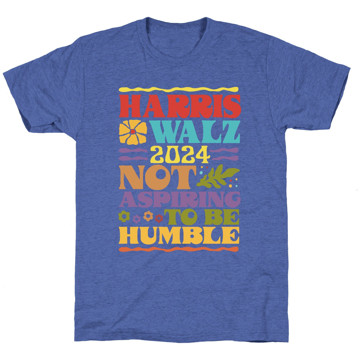 Harris Walz Not Aspiring To Be Humble Unisex Triblend Tee Unisex