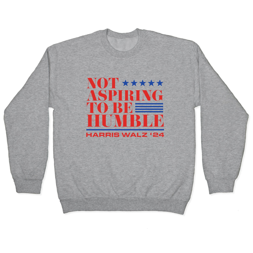 Not Aspiring To Be Humble Crewneck Unisex