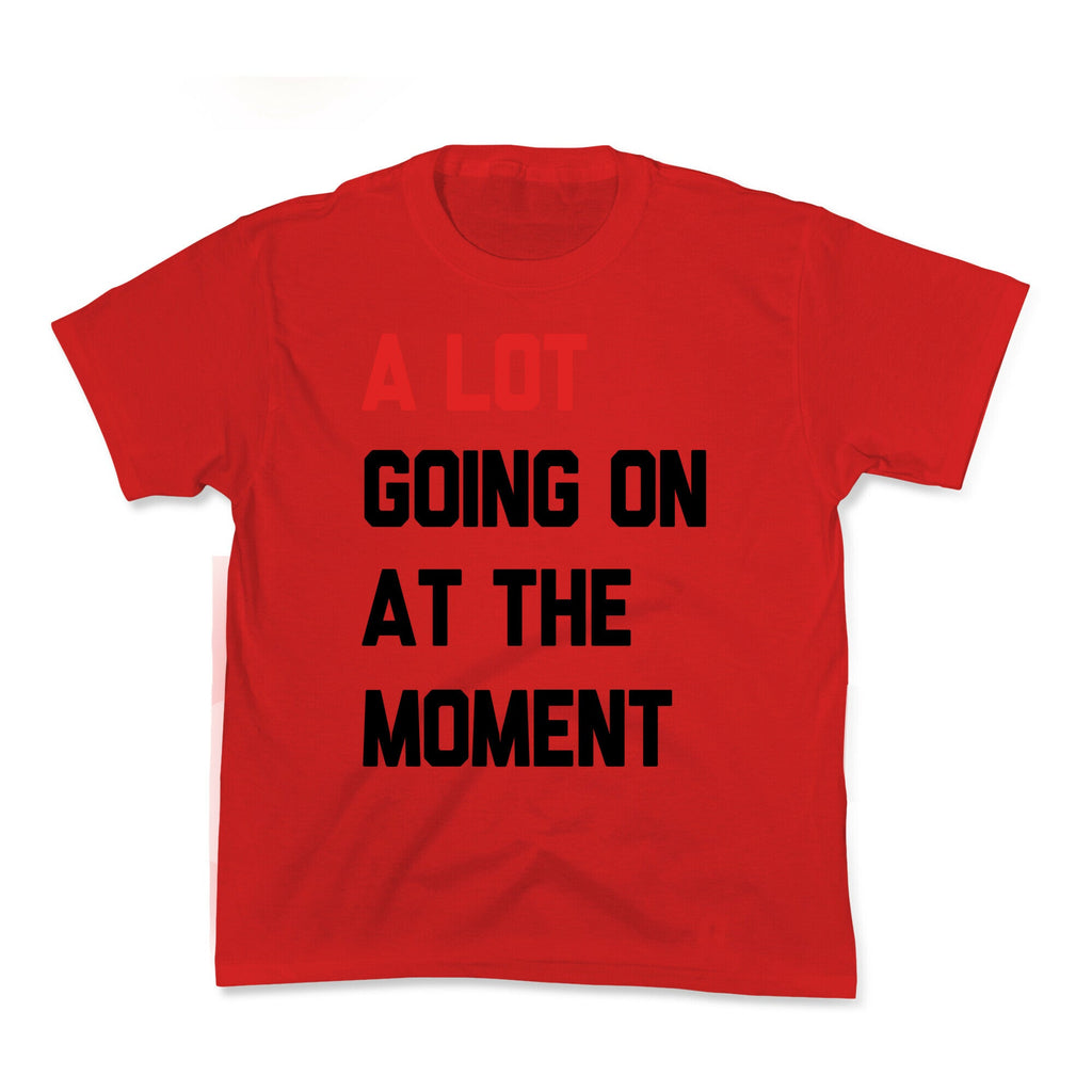 A Lot Going On At The Moment Kids Tee Unisex